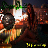 Blaque Druid - Gotta Get You Home Tonight