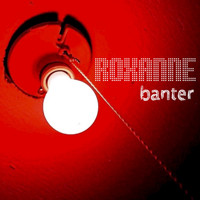 Banter - Roxanne