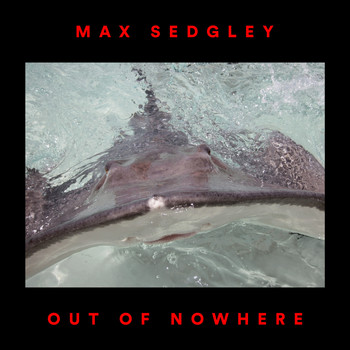 Max Sedgley - Out of Nowhere