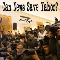Paul Taylor - Can News Save Yahoo?