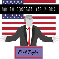 Paul Taylor - Why the Democrats Lose in 2020