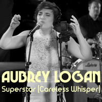 Aubrey Logan - Superstar / Careless Whisper
