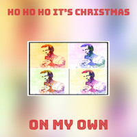 On my Own - Ho Ho Ho It’s Christmas