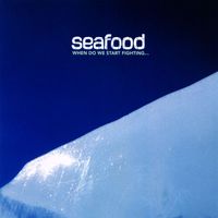 Seafood - When Do We Start Fighting