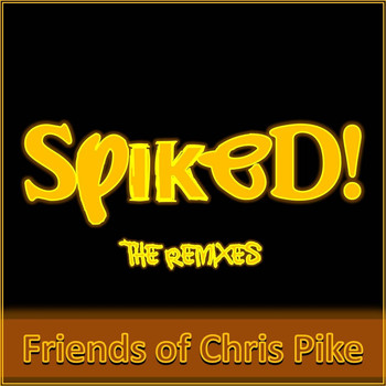 Friends of Chris Pike - Spiked! (The Remixes)