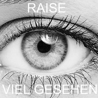 Raise - Viel gesehen