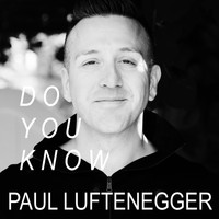 Paul Luftenegger - Do You Know