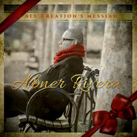 Abner Rivera - All Creation's Messiah (feat. Kari Holmes)