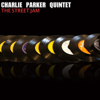 Charlie Parker Quintet - The Street Jam