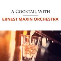 Ernest Maxin Orchestra - A Cocktail With Ernest Maxin