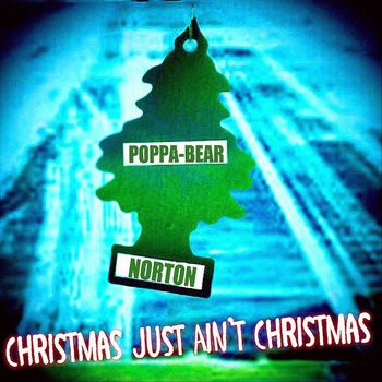 Poppa Bear Norton - Christmas Just Ain’t Christmas