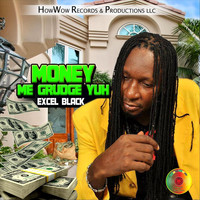 Excel Black - Money Me Grudge Yuh