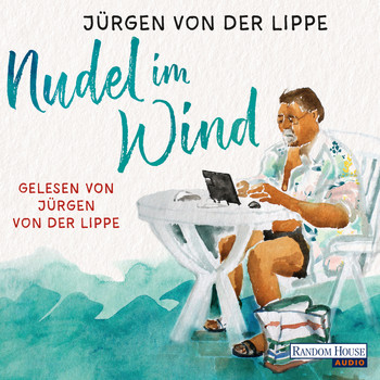 Jürgen von der Lippe - Nudel im Wind (Ungekürzt)
