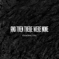 And Then There Were None - Standing Still