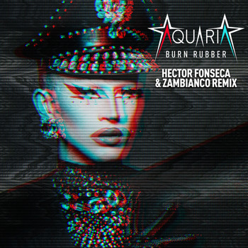 Aquaria, Hector Fonseca, and Zambianco - Burn Rubber (Remix)