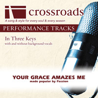 Crossroads Performance Tracks - Your Grace Amazes Me (Made Popular by Passion) [Performance Track]