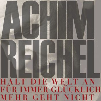 Achim Reichel - Halt die Welt an (für immer glücklich - mehr geht nicht)