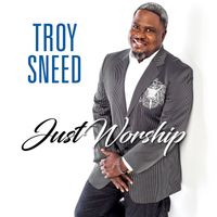 Troy Sneed - Just Worship (Live)