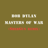 Bob Dylan - Masters of War (SherGun Remix)