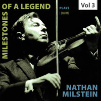Nathan Milstein - Milestones of a Legend: Nathan Milstein, Vol. 3