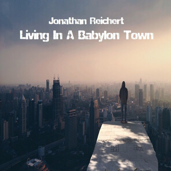 Jonathan Reichert - Living in a Babylon Town (Explicit)