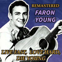 Faron Young - Live Fast, Love Hard, Die Young (Remastered)