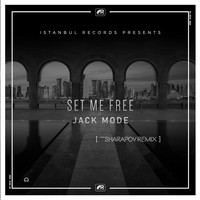 Jack Mode - Set Me Free ( Sharapov Remix )