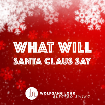 Wolfgang Lohr - What Will Santa Claus Say (Electro Swing)