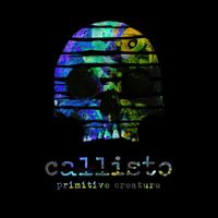Callisto - Primitive Creature