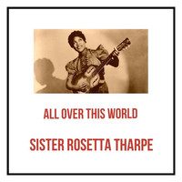 Sister Rosetta Tharpe - All Over This World