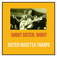 Sister Rosetta Tharpe - Shout Sister, Shout