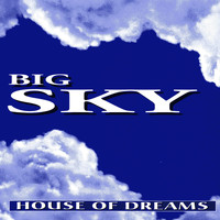 Big Sky - House of Dreams