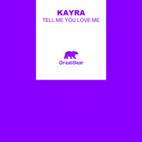 Kayra - Tell Me You Love Me