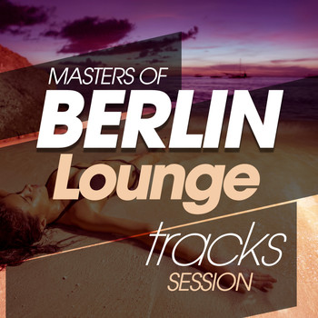 Various Artists - Masters of Berlin Lounge Tracks Session