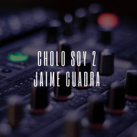 Jaime Cuadra - Cholo Soy 2