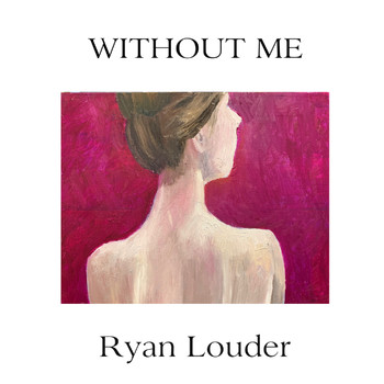 Ryan Louder - Without Me