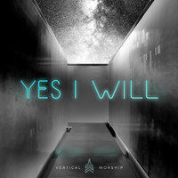 Vertical Worship - Yes I Will (Studio Version)