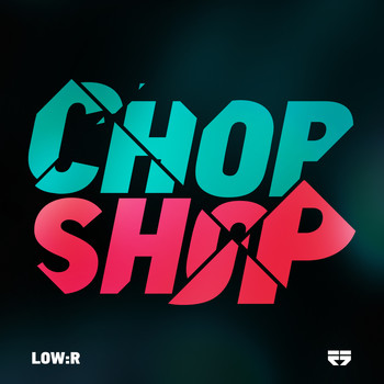 Low:r - Chop Shop