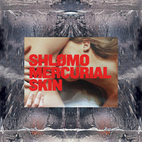 Shlømo - Mercurial Skin