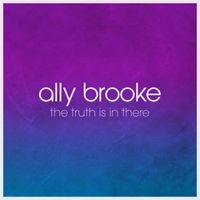 Ally Brooke - The Truth Is In There