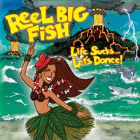 Reel Big Fish - Life Sucks... Let's Dance!