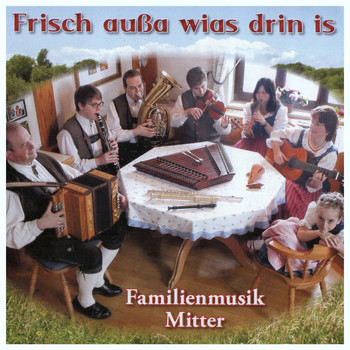 Familienmusik Mitter - Frisch außa wias drin is