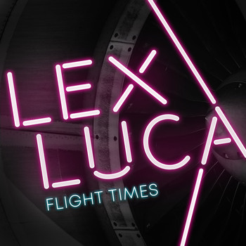 Lex Luca - Flight Times