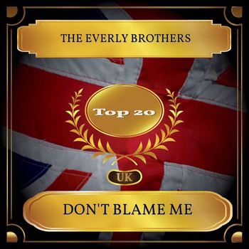 The Everly Brothers - Don't Blame Me (UK Chart Top 20 - No. 20)