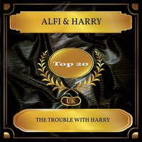 Alfi & Harry - The Trouble With Harry (UK Chart Top 20 - No. 15)
