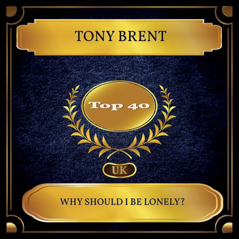Tony Brent - Why Should I Be Lonely? (UK Chart Top 40 - No. 24)