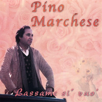 Pino Marchese - Lassame si' vuo'