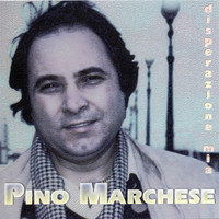 Pino Marchese - Disperazione mia