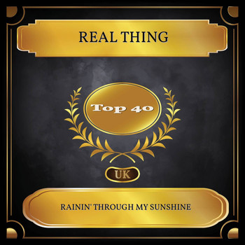 Real Thing - Rainin' Through My Sunshine (UK Chart Top 40 - No. 40)