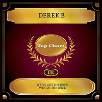 Derek B - We've Got the Juice (UK Chart Top 100 - No. 56)